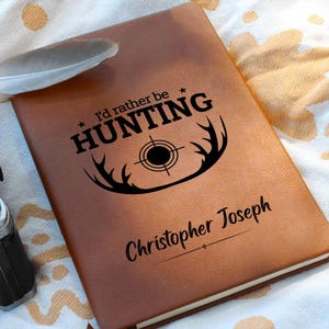 I&#39;d Rather be Hunting Personalized Journal - Hunting Log Book, Cabin notes Journal, Hunting Trip Notebook, Gift for Hunter, Dad Hunting Gift