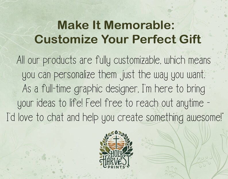May include: Text graphic with the words "Make It Memorable: Customize Your Perfect Gift". The text is in a white font on a green background. Below the text is a logo with a cross and the words "HOLY HARVEST PRINTS".