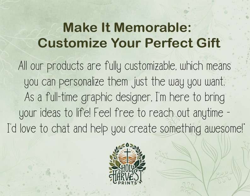 May include: Text graphic with the words "Make It Memorable: Customize Your Perfect Gift". The text is in a white font on a green background. Below the text is a logo with the words "HOLY HARVEST PRINTS" in a brown font on a white background.