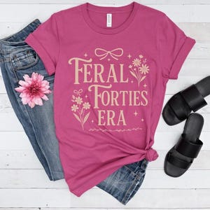 Funny 40th Birthday Shirt for Women, In My Feral Forties Era Tee, Chaotic Girl Energy, Wild and Unbothered Retro Gift