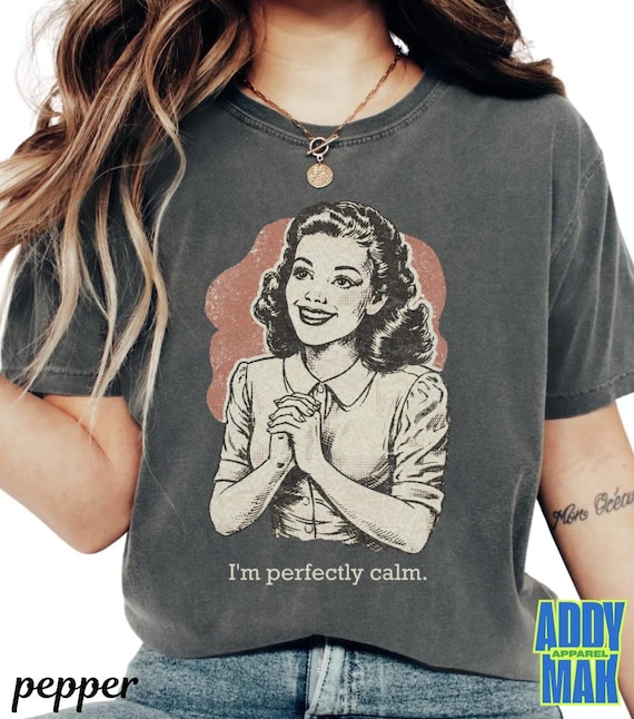 I'm Perfectly Calm Vintage Graphic Tee, 1950s Retro Woman Shirt, Dark Humor Comfort Colors T-Shirt