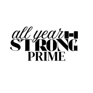 May include: A black and white graphic featuring the text "all year STRONG PRIME". The word "STRONG" is in bold, capital letters. A dumbbell graphic is above "STRONG". The text is centered on a white background.