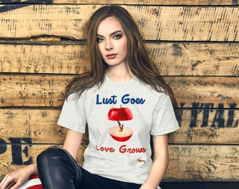 Lust Goes Love Grows Unisex t-shirt by Dstained