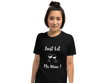 Just Let me Wine Short-Sleeve Unisex T-Shirt by Dstained