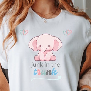 Junk in the Trunk Silly Elephant Shirt | Body Positivity Shirt | Adult Humor Shirt | Big Booty Girls &gt; Women Who Lift | Women Who Do Squats