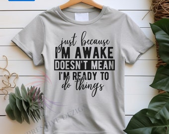 I'm Not Ready to Do Things Sarcastic T-shirt, Shirts that go hard, Gen z shirt, Gift for boyfriend or Girlfriend, Mom Gift, Dad Gift