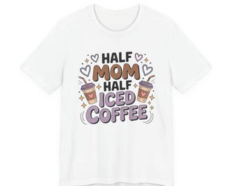 Half Mom Half Iced Coffee T-Shirt | Coffee Lover Mom Shirt