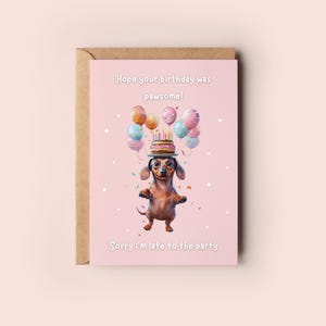 Pawsome late verjaardagswenskaart | Grappig feest teckel sorry het is een laat cadeau | Dansende worstenhond, inclusief envelop
