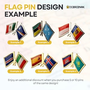 May include: A selection of gold-coloured flag pins showcasing diverse national flags, such as Mexico, the Marshall Islands, and more. The image includes the text "FLAG PIN DESIGN EXAMPLE" and labels "Example 1" to "Example 6". The text "Enjoy an additional discount when you purchase 5 or 10 pins of the same design!" is also present.