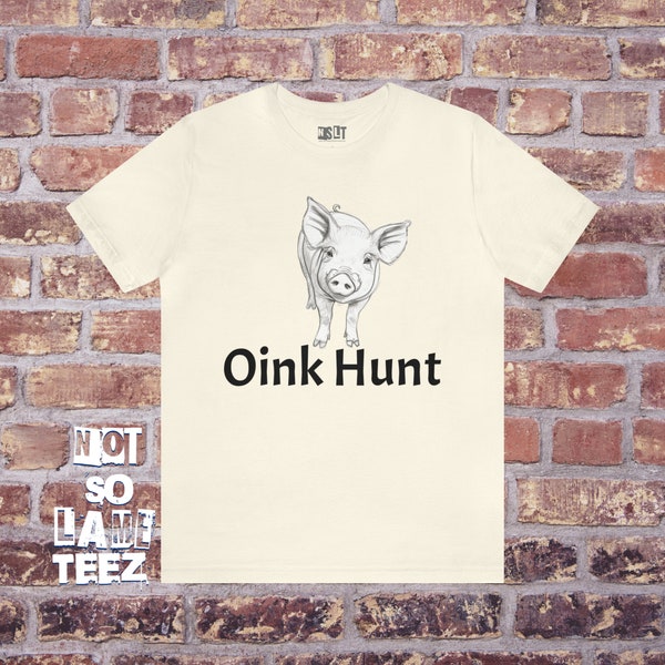 Oink Hunt #unt Pig Rude Crass Funny Meme Tee Pork Shirt BFF Gift Mad Crazy Fringe Nut Job Shirt Sarcastic inside joke