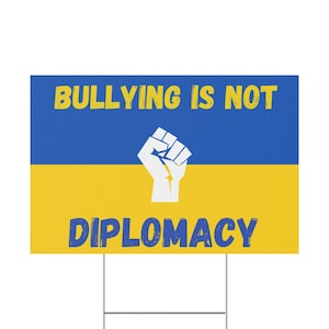 Bullying Isn&#39;t Diplomacy Yard Sign Support Ukraine Flag Anti Donald Trump Make Peace Stop War Political Statement