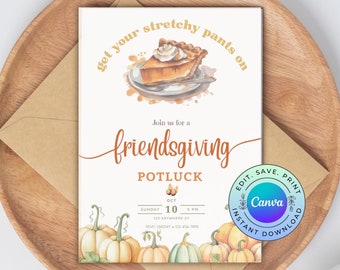 May include: A Friendsgiving potluck invitation with a watercolor pumpkin pie illustration. The invitation includes the text "get your stretchy pants on" and details for the event, including the date, time, and location. The design features pumpkins and a Canva logo.