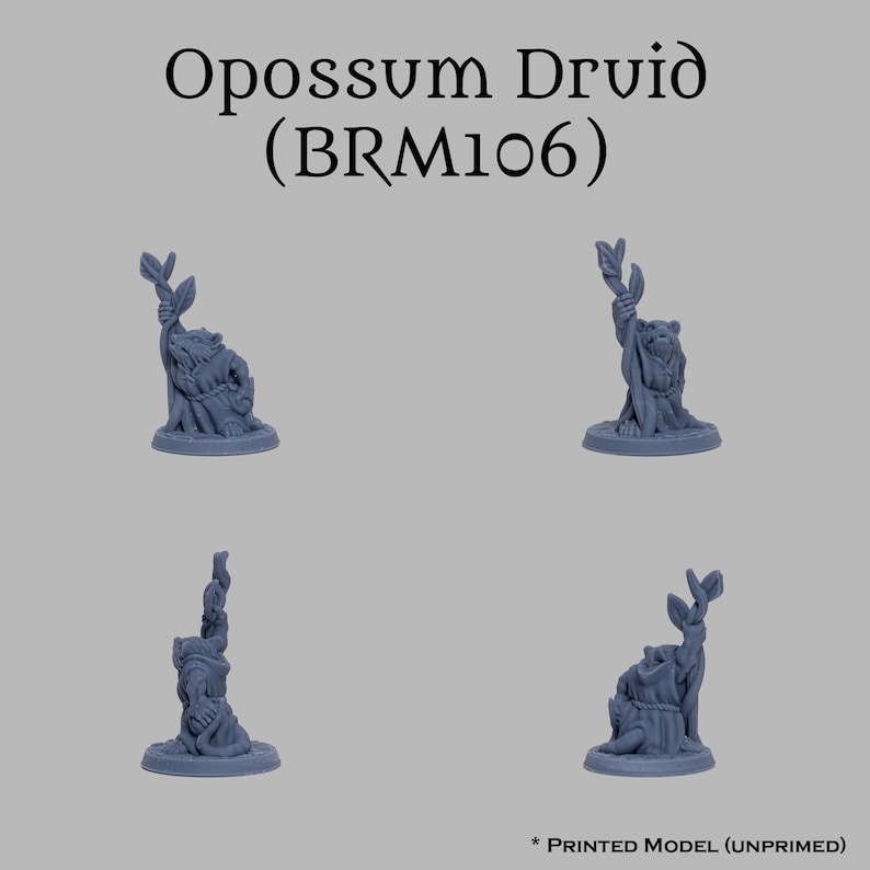 May include: A gray 3D printed miniature of an Opossum Druid holding a branch with leaves. The miniature is on a round base and is unpainted. The text "Opossum Druid (BRM106)" is printed above the miniature. The text "* PRINTED MODEL (UNPRIMED)" is printed below the miniature.