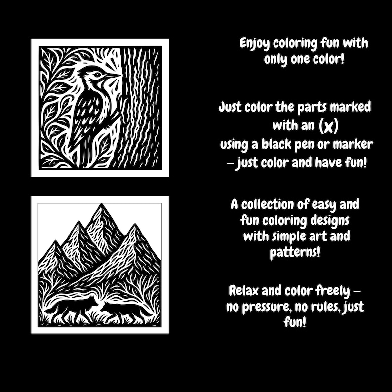 May include: Black and white coloring designs with a woodpecker and mountain scene. Text reads: Enjoy coloring fun with only one color! Just color the parts marked with an (x) using a black pen or marker. A collection of easy and fun coloring designs.