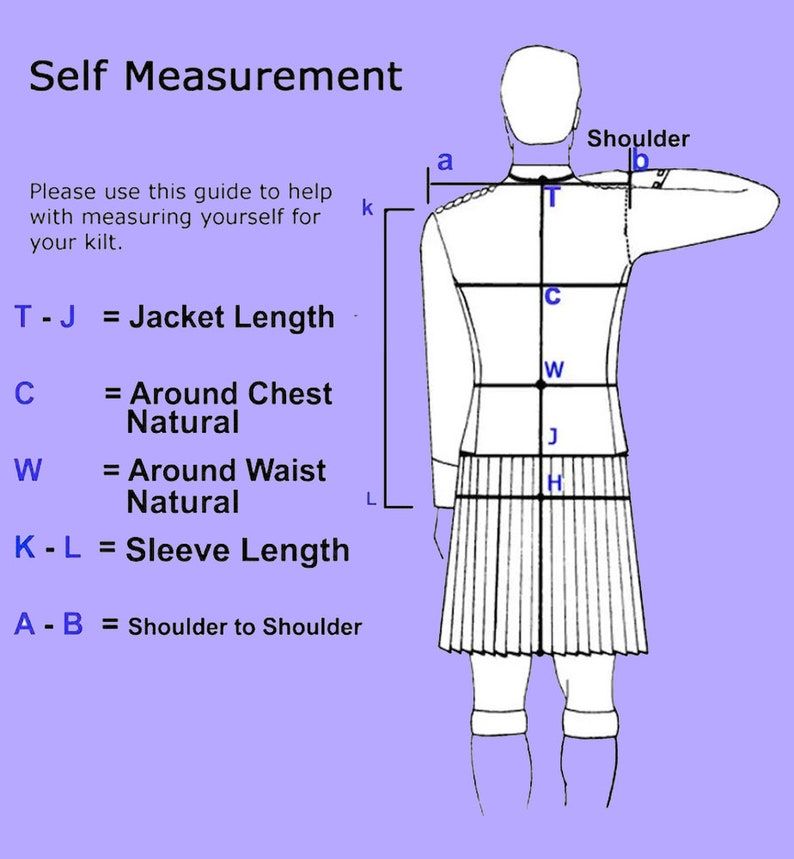 May include: Diagram showing how to measure yourself for a kilt.  The diagram shows a person standing with their arms outstretched.  The diagram includes labels for the measurements: T-J = Jacket Length, C = Around Chest Natural, W = Around Waist Natural, K-L = Sleeve Length, A-B = Shoulder to Shoulder.