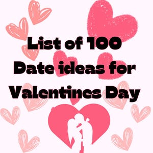 May include: A graphic with the text "List of 100 Date ideas for Valentines Day" in black font. Pink hearts are scattered around the text, with a large pink heart at the bottom containing a white silhouette of a couple kissing.