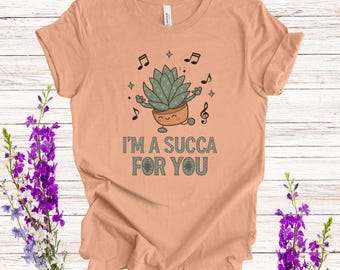 Funny Succulent Shirt: "I'm a Succa For You" Plant Lover Tee