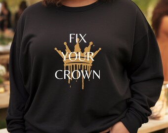 Fix your Crown Gold Graphic Cozy Sweatshirt for empowerment, positivity, inspirational or everyday gifts