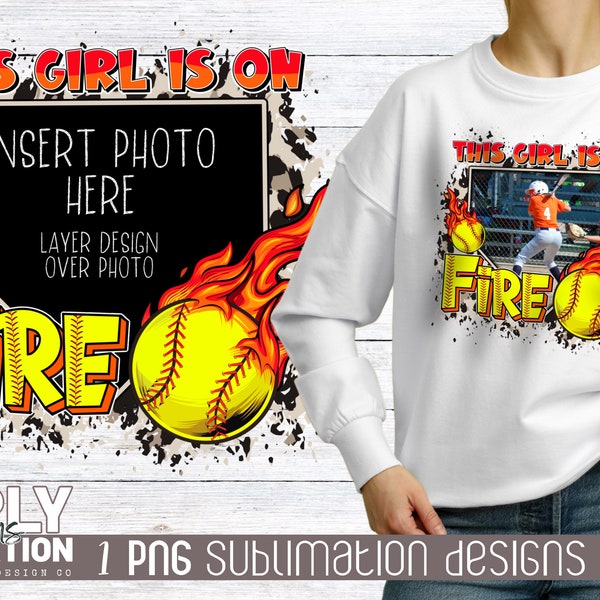 This Girl is on Fire Softball Frame | Sublimation | Png | Add Your Own Photo