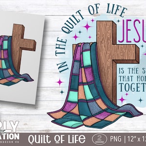 May include: A digital design featuring a wooden cross draped with a colorful quilt. The text reads "In the quilt of life, Jesus is the stitch that holds it together." The design is 12" x 12" and suitable for sublimation.