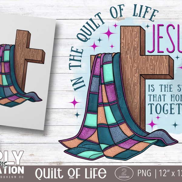 In the Quilt of Life Jesus is the Stitch That Holds it Together | Sublimation | Png