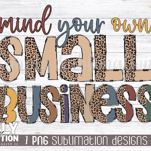May include: A digital design featuring the text "mind your own small business" in a brown, tan, and black leopard print with a white background. The text is outlined in black and has a distressed look. The design is perfect for use on t-shirts, mugs, tote bags, and other merchandise.