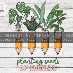 Peut inclure: Conception num&eacute;rique avec quatre plantes en pot dans des contenants en forme de crayon. Les plantes comprennent des monstera, des plantes serpent et d'autres vari&eacute;t&eacute;s &agrave; feuilles. La phrase "planting seeds of success" est &eacute;crite en police script. Le design comprend le texte "Simply Sublimation" et "Digital Designs by Teresa Lynn Design Co."