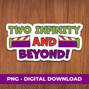 Puede incluir: Una pegatina con el texto "TWO INFINITY AND BEYOND!" en verde, rojo y morado. El diseño incluye imágenes estilizadas de un cohete. La parte inferior de la pegatina tiene el texto "PNG - DIGITAL DOWNLOAD" en blanco sobre un fondo morado.