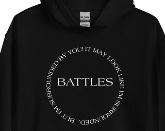 This is How I Fight My Battles, It May Look Like I&#39;m Surrounded, But I&#39;m Surrounded By You, Unisex Hoodie