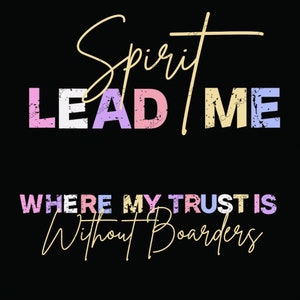 Spirit Lead Me PNG with matching sleeve design Where My Trust Is Without Boarders - Instant Download