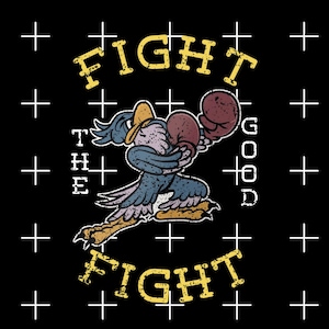 Puede incluir: Un pájaro azul con un sombrero amarillo y guantes de boxeo, con el texto "FIGHT THE GOOD FIGHT" en letras amarillas sobre un fondo negro.