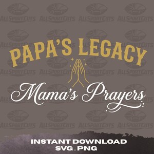 May include: A digital graphic design featuring the gold text PAPA'S LEGACY arched over a gold icon of praying hands with small stars, followed by the white script text Mama's Prayers, with the text INSTANT DOWNLOAD SVG. PNG at the bottom.