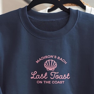 Embroidered Last Toast On The Coast Custom Beach Bachelorette Party Sweatshirt, Custom Bachelorette Shirts, Personalized Bachelorette Shirt