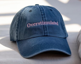 Embroidered Overstimulated Hat, Sarcastic Gift Anxiety Hat, Mental Health Hat, Humorous Embroidered Hat, Funny Hat For Moms