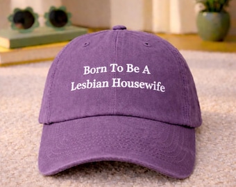 Born To Be A Lesbian Housewife - Embroidered Hat - Vintage Style Embroidery Logo Hat, Mother Day Gift Cap, LGBT Month Pride Lesbian