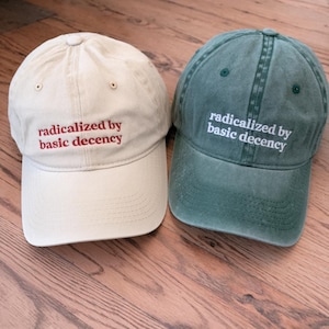 Embroidered Radicalized By Basic Decency Dad Hat, Liberal Unisex Hat, Feminist Activist Gift For Activist Hat Political Protest