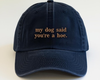 Embroidered My Dog Said You're A Hoe Pigment Dyed Hat, Dog Lover Unisex Hat, Funny Dog Mom Hat, Animal Lover Gift, Dog Mom Gift, Sacarsm Hat