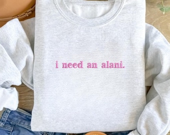 Embroidered I Need An Alani Sweatshirt, Alani Lover shirt, Soft Drink Hoodie, Perfect Gift For Girls, Drinking Shirt, Alani Nu Inspried
