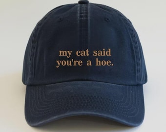 Embroidered My Cat Said You're A Hoe Pigment Dyed Hat, Cat Lover Unisex Hat, Funny Cat Mom Hat, Cat Lover Gift, Cat Mom Gift, Sacarsm Hat