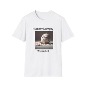 Humpty Dumpty Was Pushed T-Shirt | Fun Graphic Tee, Unisex Shirt, Gift for Friends, Humor Apparel