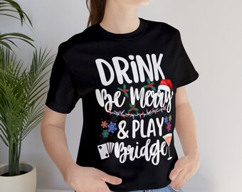 Drink Be Merry Play Bridge Shirt, Card Playing Shirt, Grandma Bridge Player, Bridge Partner Drinking Shirt, Christmas Bridge Matching Shirt