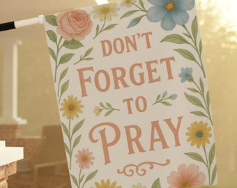 Don't Forget to Pray Garden Flag, Christian Floral Yard Sign, Faith Home Decor for Outdoors, Christian Faith Flag
