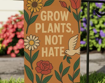 Grow Plants Not Hate Garden Flag, Bold Anti-Hate Outdoor Yard Sign, Peaceful Gardening Décor, Floral Protest Flag, 12x18 Double Sided