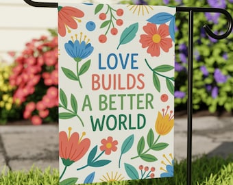 Love Builds a Better World Garden Flag, Unity Yard Flag, Kindness Outdoor Decor, Inclusive Garden Flag, Progressive Yard Sign