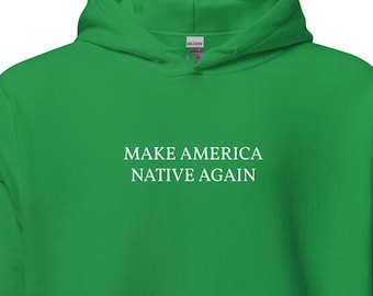 MANA HOODIE | Make America Native Again Sweater - Embroidered Unisex Cotton Blend
