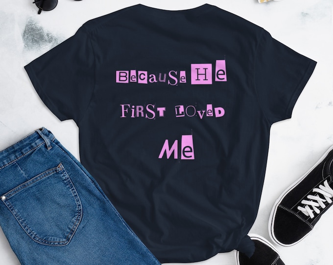 Because He First Loved Me Shirt