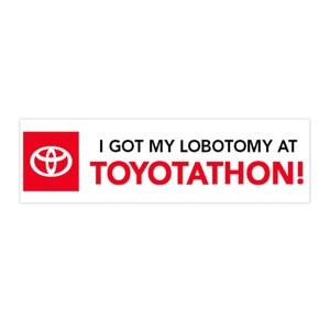 I Got My Lobotomy at Toyotathon!, Funny Bumper Sticker, Car Decal, Joke Sticker, Humorous Sticker
