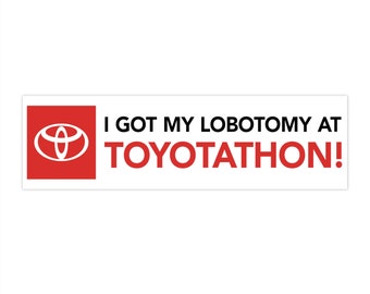 I Got My Lobotomy at Toyotathon Bumper Sticker