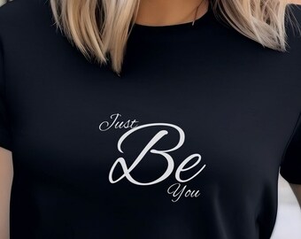 T-shirt Just Be You, camicia di ispirazione, maglietta di affermazione, regalo per il suo top, t-shirt regalo per fidanzata, camicia di incoraggiamento