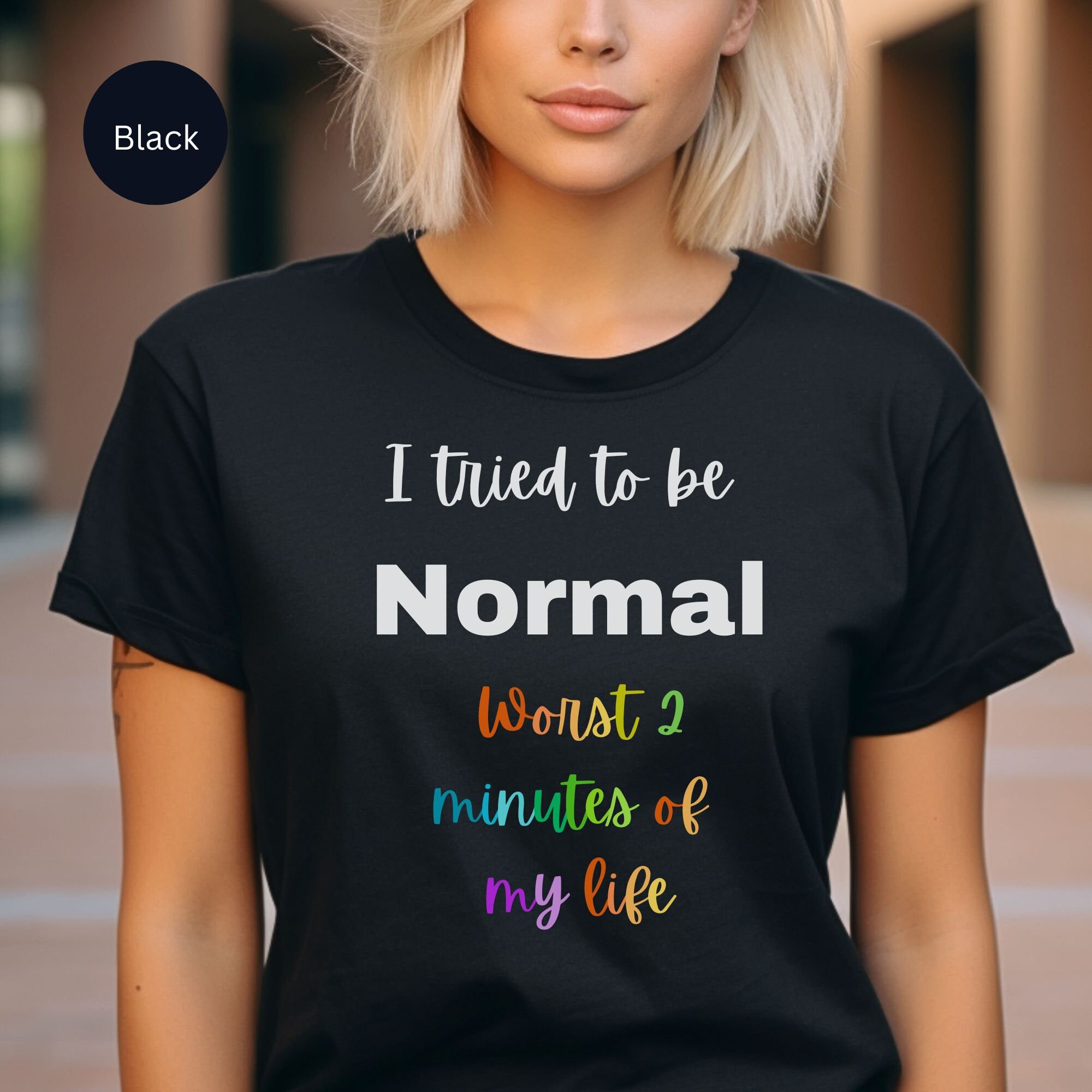 Ho cercato di essere NORMALE T-shirt unisex, maglietta dei 2 minuti peggiori della mia vita, maglietta divertente, maglietta con scritta sarcastica, maglietta color arcobaleno, regalo di Natale